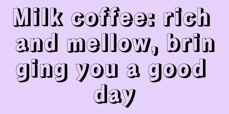 Milk coffee: rich and mellow, bringing you a good day