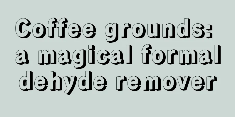 Coffee grounds: a magical formaldehyde remover