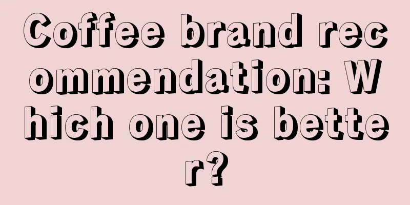 Coffee brand recommendation: Which one is better?