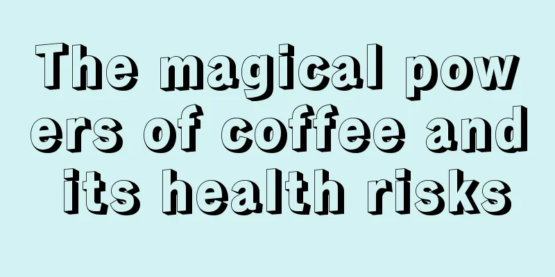 The magical powers of coffee and its health risks