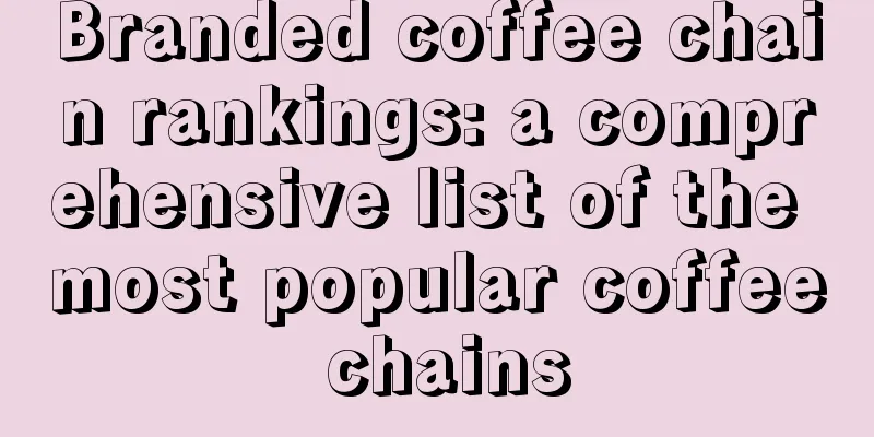 Branded coffee chain rankings: a comprehensive list of the most popular coffee chains