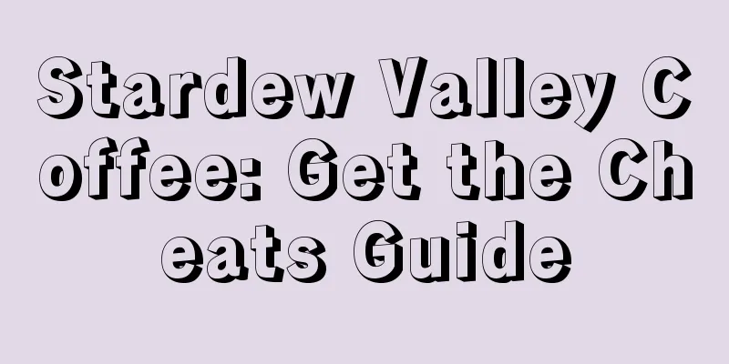 Stardew Valley Coffee: Get the Cheats Guide