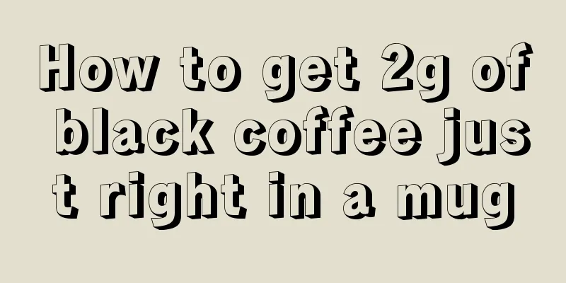 How to get 2g of black coffee just right in a mug