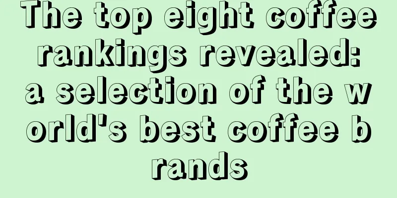 The top eight coffee rankings revealed: a selection of the world's best coffee brands