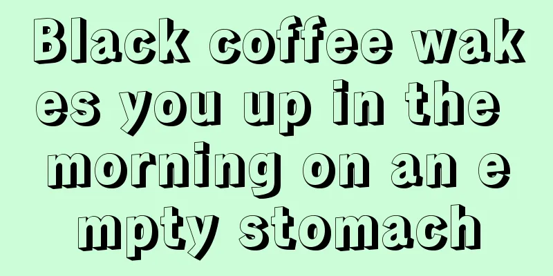 Black coffee wakes you up in the morning on an empty stomach