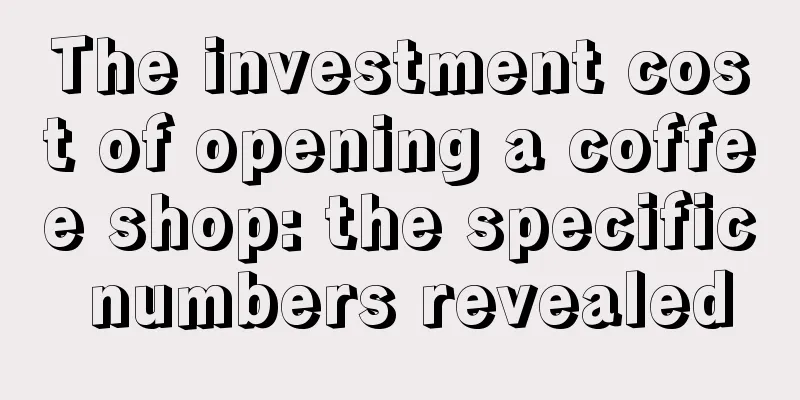 The investment cost of opening a coffee shop: the specific numbers revealed