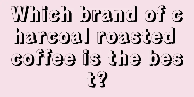 Which brand of charcoal roasted coffee is the best?