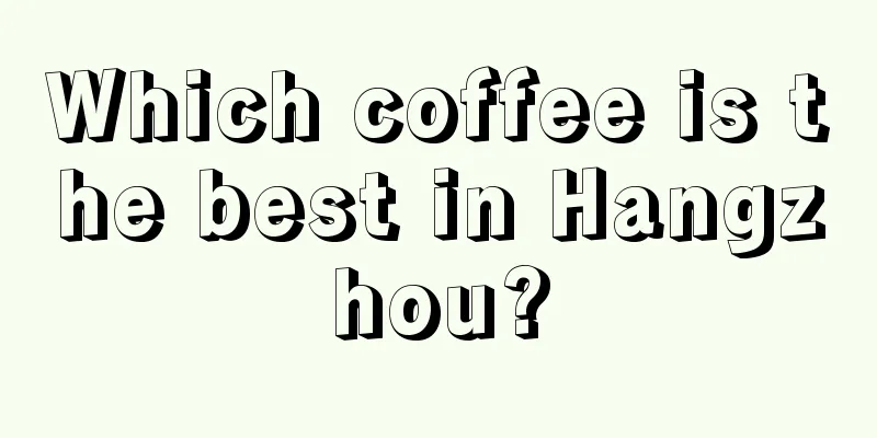 Which coffee is the best in Hangzhou?