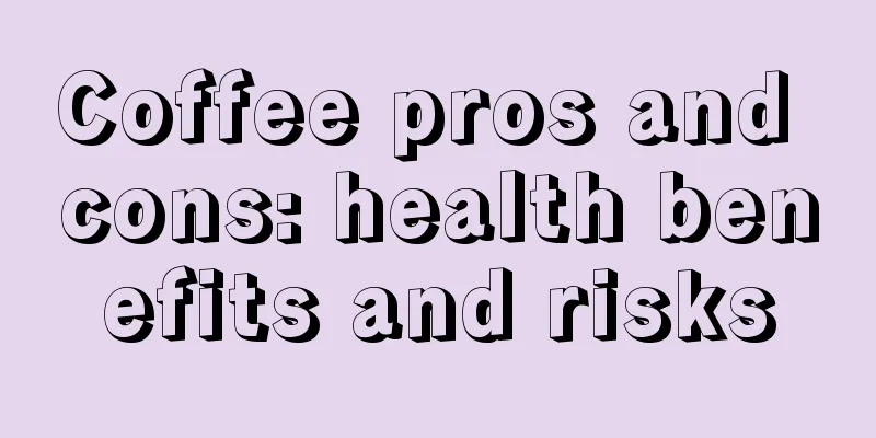 Coffee pros and cons: health benefits and risks