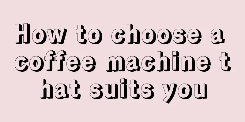 How to choose a coffee machine that suits you