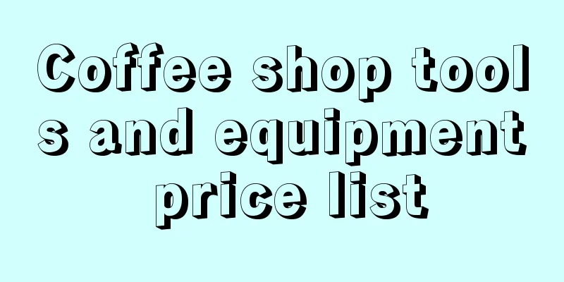 Coffee shop tools and equipment price list
