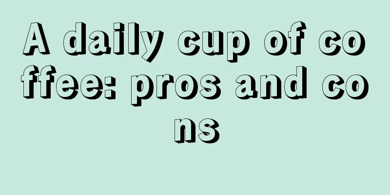 A daily cup of coffee: pros and cons