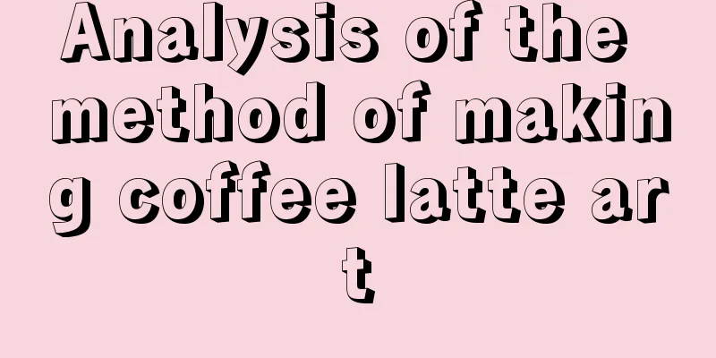 Analysis of the method of making coffee latte art