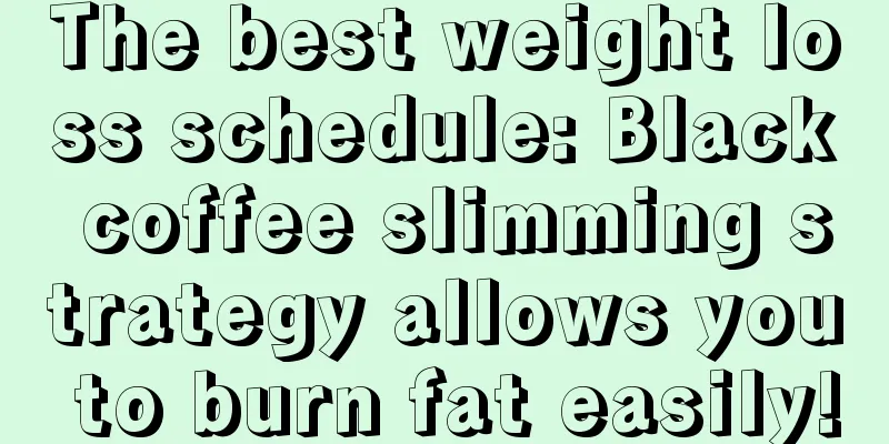 The best weight loss schedule: Black coffee slimming strategy allows you to burn fat easily!