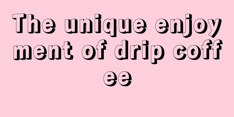 The unique enjoyment of drip coffee
