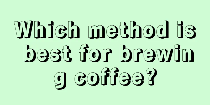 Which method is best for brewing coffee?