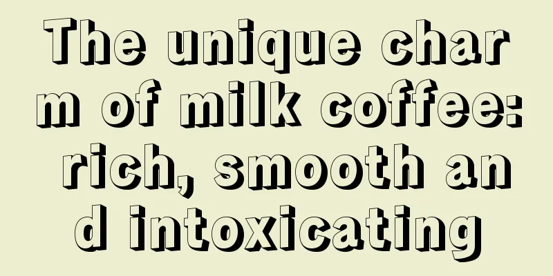 The unique charm of milk coffee: rich, smooth and intoxicating