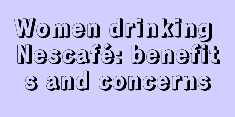 Women drinking Nescafé: benefits and concerns