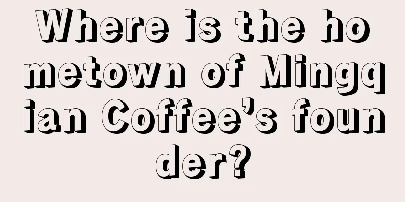 Where is the hometown of Mingqian Coffee’s founder?