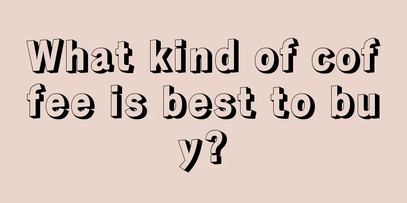 What kind of coffee is best to buy?