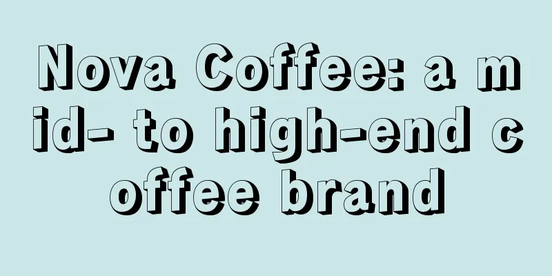 Nova Coffee: a mid- to high-end coffee brand