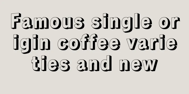 Famous single origin coffee varieties and new