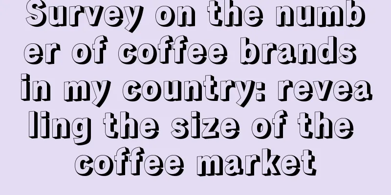 Survey on the number of coffee brands in my country: revealing the size of the coffee market