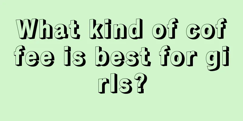 What kind of coffee is best for girls?