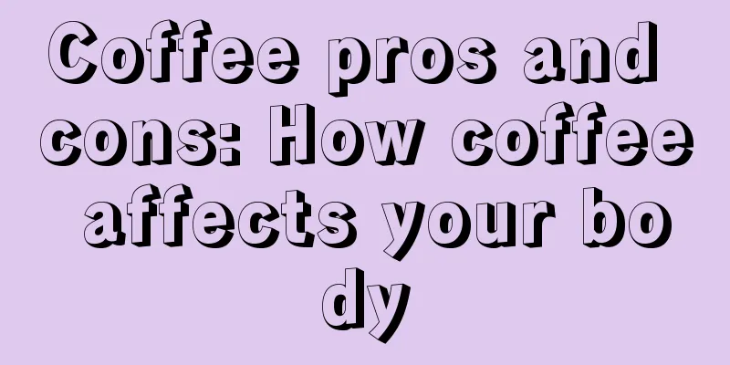 Coffee pros and cons: How coffee affects your body