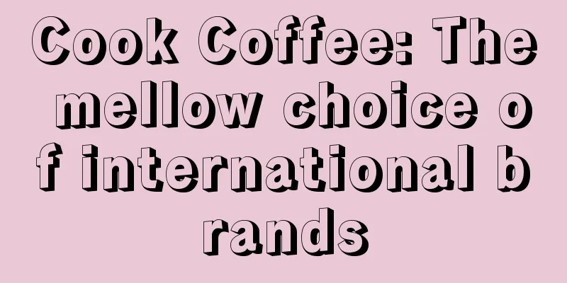 Cook Coffee: The mellow choice of international brands