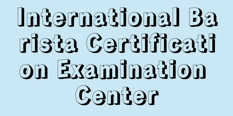 International Barista Certification Examination Center