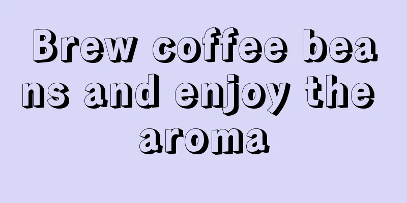 Brew coffee beans and enjoy the aroma