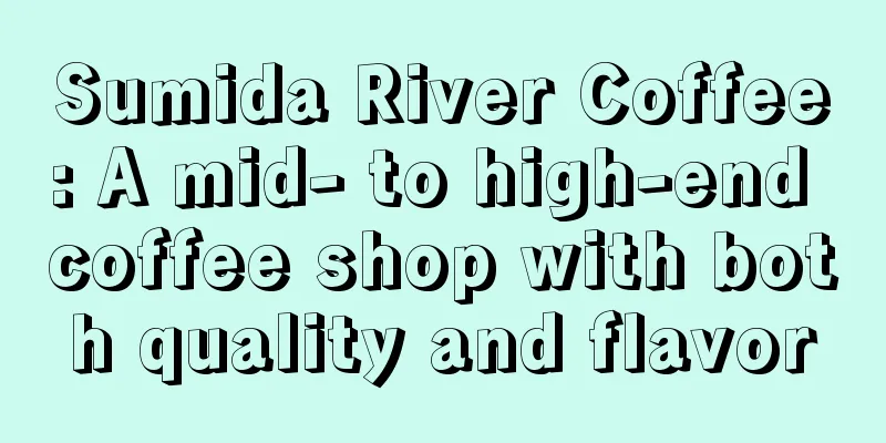 Sumida River Coffee: A mid- to high-end coffee shop with both quality and flavor