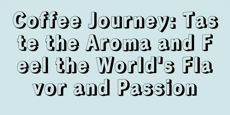 Coffee Journey: Taste the Aroma and Feel the World's Flavor and Passion