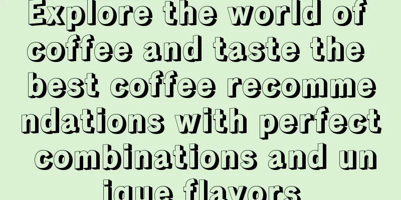 Explore the world of coffee and taste the best coffee recommendations with perfect combinations and unique flavors