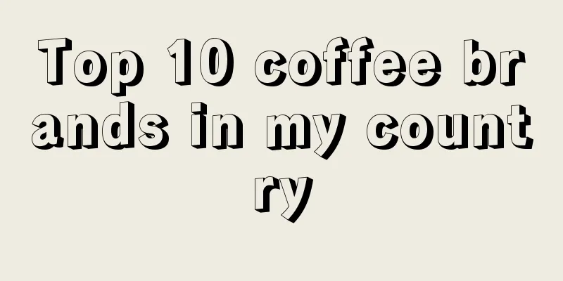 Top 10 coffee brands in my country