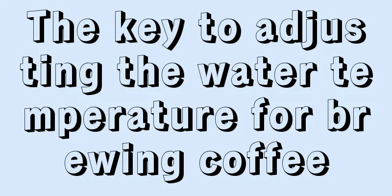 The key to adjusting the water temperature for brewing coffee