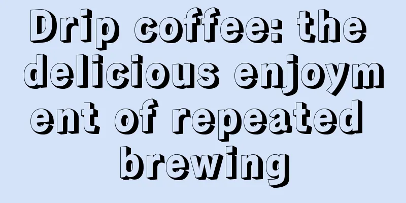 Drip coffee: the delicious enjoyment of repeated brewing