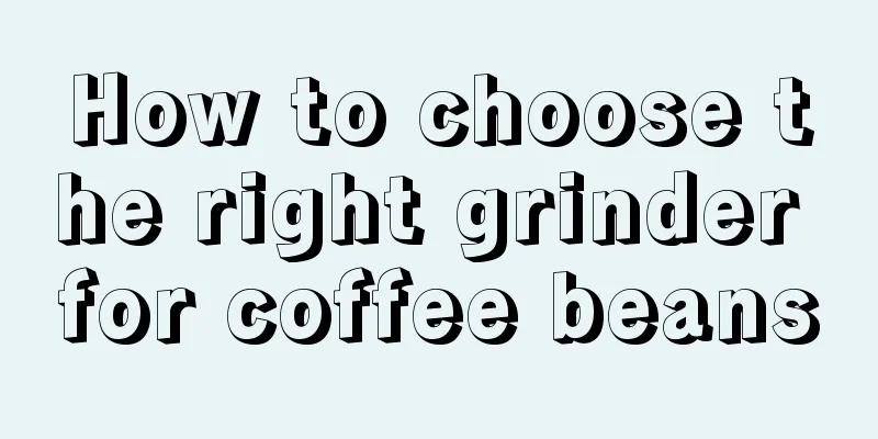 How to choose the right grinder for coffee beans