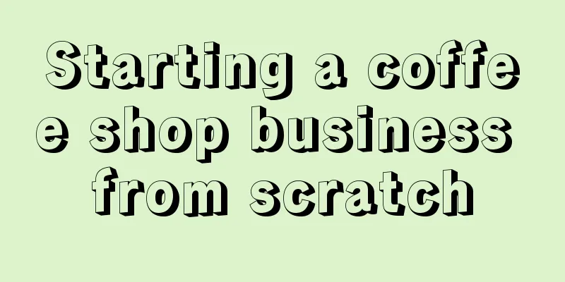 Starting a coffee shop business from scratch