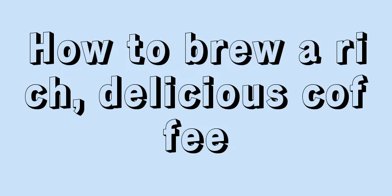 How to brew a rich, delicious coffee