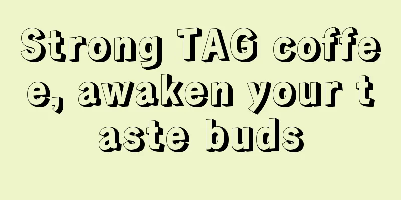 Strong TAG coffee, awaken your taste buds