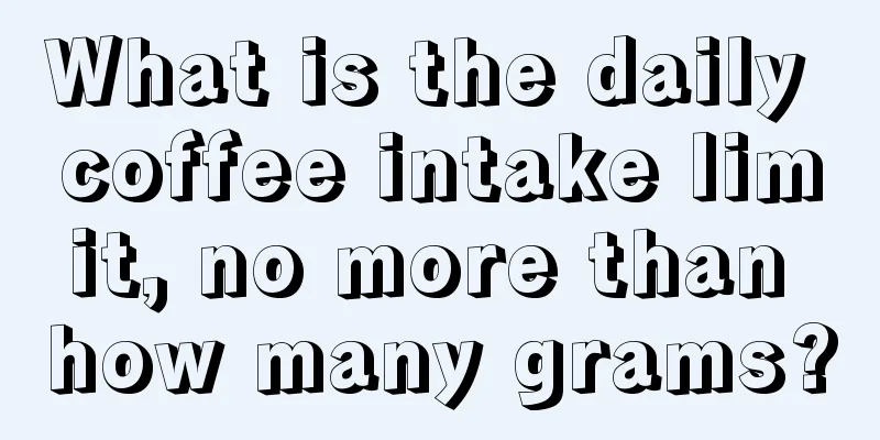 What is the daily coffee intake limit, no more than how many grams?
