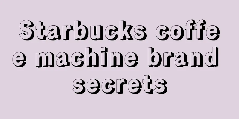 Starbucks coffee machine brand secrets