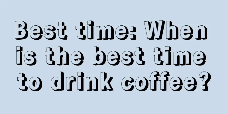 Best time: When is the best time to drink coffee?