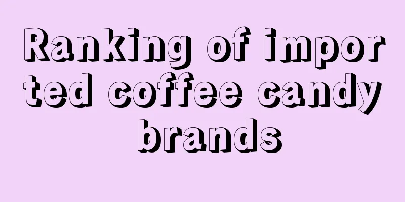 Ranking of imported coffee candy brands