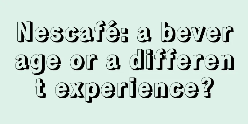 Nescafé: a beverage or a different experience?