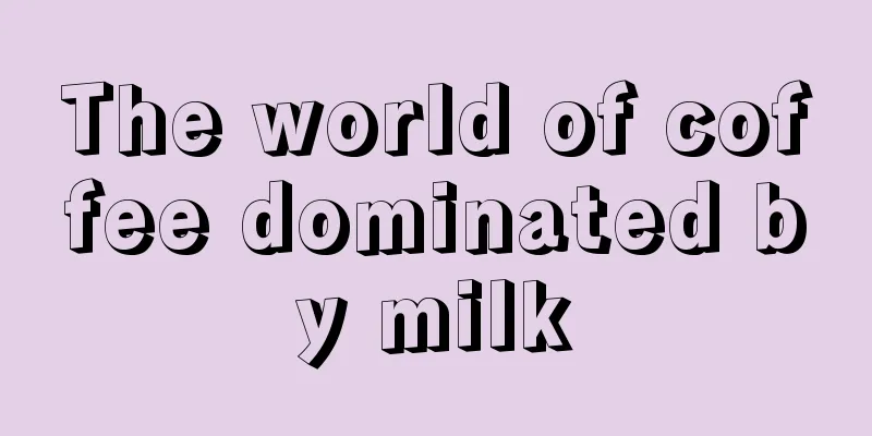 The world of coffee dominated by milk