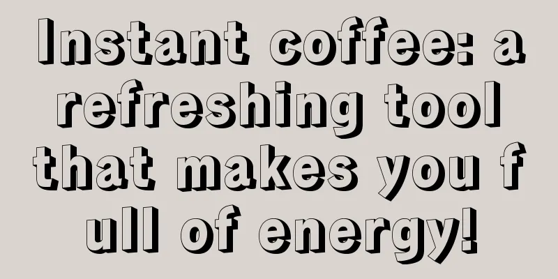 Instant coffee: a refreshing tool that makes you full of energy!