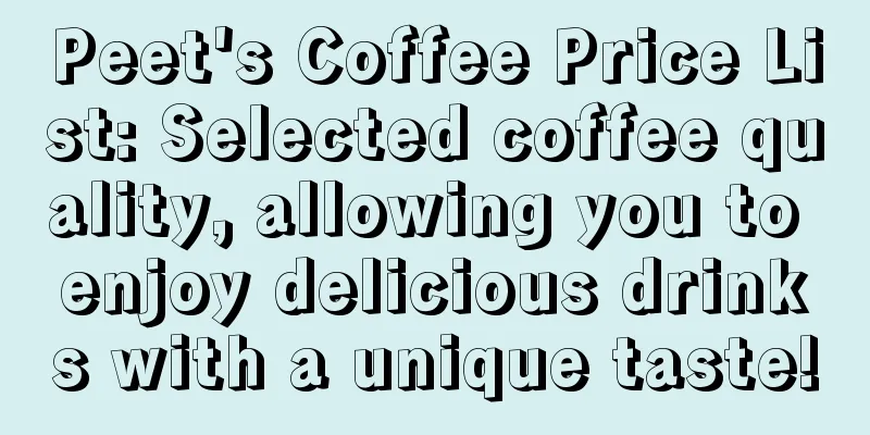 Peet's Coffee Price List: Selected coffee quality, allowing you to enjoy delicious drinks with a unique taste!